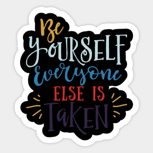 Be Yourself Everyone Else is Taken Sticker